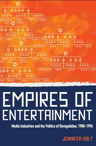 Imagen de archivo de Empires of Entertainment : Media Industries and the Politics of Deregulation, 1980-1996 a la venta por Better World Books