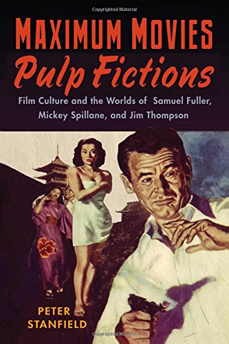 Imagen de archivo de Maximum Movies-Pulp Fictions: Film Culture and the Worlds of Samuel Fuller, Mickey Spillane, and Jim Thompson a la venta por Midtown Scholar Bookstore