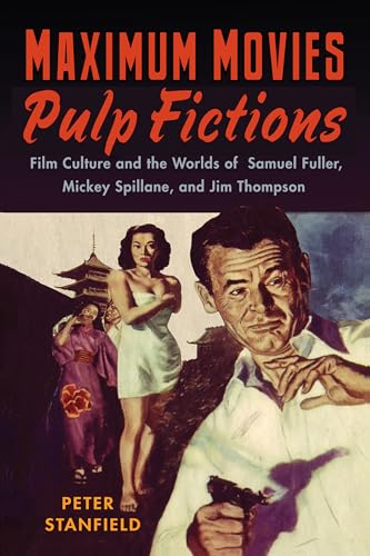 9780813550626: Maximum Movies―Pulp Fictions: Film Culture and the Worlds of Samuel Fuller, Mickey Spillane, and Jim Thompson