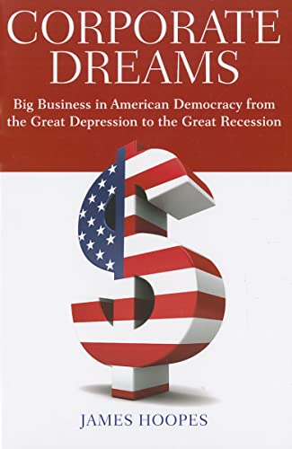 Beispielbild fr Corporate Dreams : Big Business in American Democracy from the Great Depression to the Great Recession zum Verkauf von Better World Books