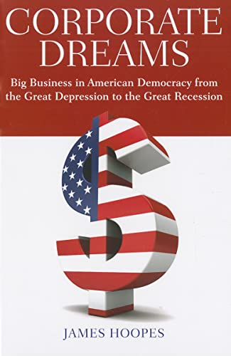 Imagen de archivo de Corporate Dreams : Big Business in American Democracy from the Great Depression to the Great Recession a la venta por Better World Books