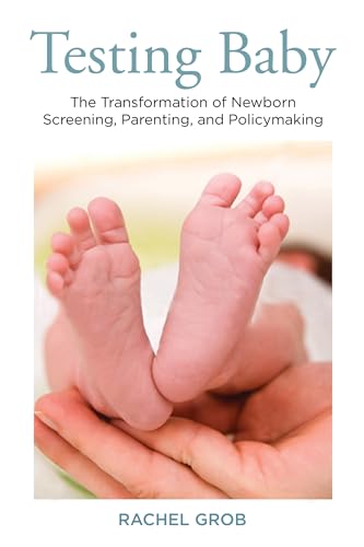 Beispielbild fr Testing Baby : The Transformation of Newborn Screening, Parenting, and Policymaking zum Verkauf von Better World Books