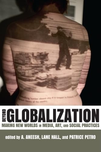 Stock image for Beyond Globalization: Making New Worlds in Media, Art, and Social Practices for sale by Book Dispensary