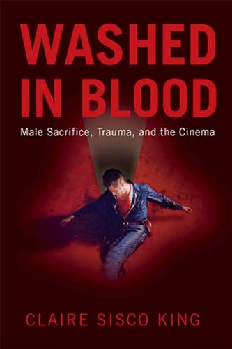 Stock image for Washed in Blood: Male Sacrifice, Trauma, and the Cinema for sale by Midtown Scholar Bookstore