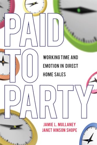 Stock image for Paid to Party: Working Time and Emotion in Direct Home Sales for sale by Tiber Books