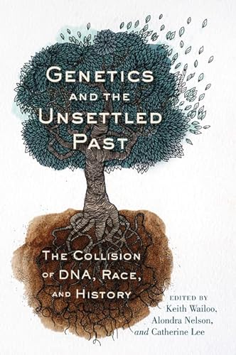 Imagen de archivo de Genetics and the Unsettled Past: The Collision of DNA, Race, and History (Rutgers Studies on Race and Ethnicity) a la venta por Midtown Scholar Bookstore