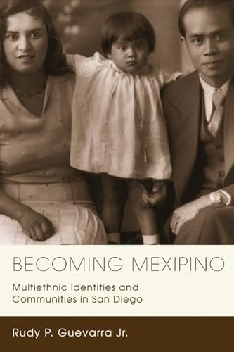 Stock image for Becoming Mexipino: Multiethnic Identities and Communities in San Diego (Latinidad: Transnational Cultures in the United States) for sale by Goodwill of Colorado