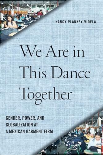 Stock image for We Are in This Dance Together: Gender, Power, and Globalization at a Mexican Garment Firm for sale by More Than Words
