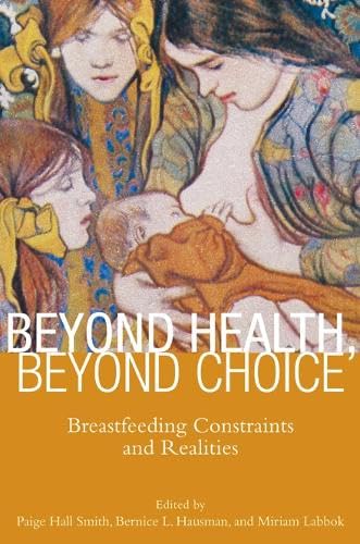 Imagen de archivo de Beyond Health, Beyond Choice: Breastfeeding Constraints and Realities (Critical Issues in Health and Medicine) a la venta por Once Upon A Time Books