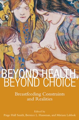 Stock image for Beyond Health, Beyond Choice: Breastfeeding Constraints and Realities (Critical Issues in Health and Medicine) for sale by SecondSale