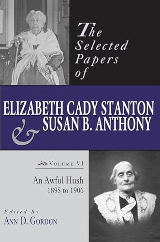 Imagen de archivo de The Selected Papers of Elizabeth Cady Stanton and Susan B. Anthony: An Awful Hush, 1895 to 1906 (Volume 6) a la venta por HPB-Red