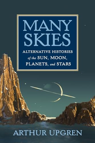 Beispielbild fr Many Skies: Alternative Histories of the Sun, Moon, Planets, and Stars zum Verkauf von Bookmans