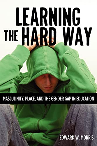 9780813553696: Learning the Hard Way: Masculinity, Place, and the Gender Gap in Education (Rutgers Series in Childhood Studies)