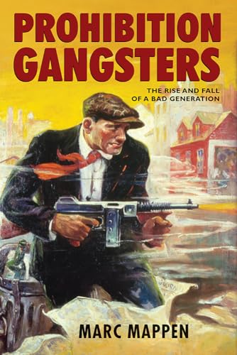 Stock image for Prohibition Gangsters: The Rise and Fall of a Bad Generation for sale by SecondSale