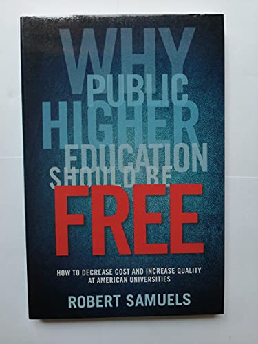 Imagen de archivo de Why Public Higher Education Should Be Free : How to Decrease Cost and Increase Quality at American Universities a la venta por Better World Books