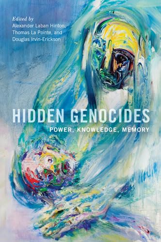 9780813561622: Hidden Genocides: Power, Knowledge, Memory (Genocide, Political Violence, Human Rights)