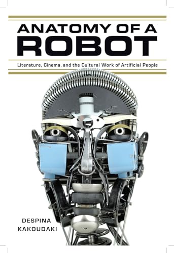 9780813562162: Anatomy of a Robot: Literature, Cinema, and the Cultural Work of Artificial People