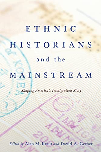 Imagen de archivo de Ethnic Historians and the Mainstream: Shaping America's Immigration Story a la venta por Housing Works Online Bookstore
