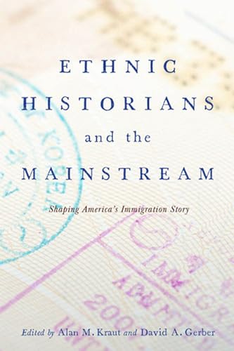 9780813562247: Ethnic Historians and the Mainstream: Shaping America's Immigration Story