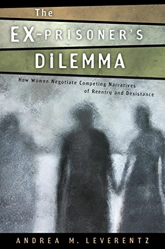 Stock image for The Ex-Prisoner's Dilemma: How Women Negotiate Competing Narratives of Reentry and Desistance for sale by ThriftBooks-Dallas