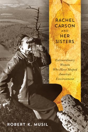 Stock image for Rachel Carson and Her Sisters : Extraordinary Women Who Have Shaped America's Environment for sale by Better World Books