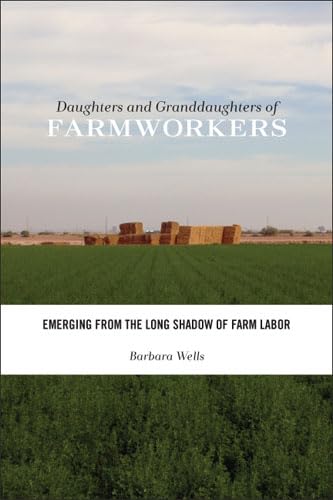 Daughters and Granddaughters of Farmworkers: Emerging from the Long Shadow of Farm Labor (Families in Focus) (9780813562841) by Wells, Barbara