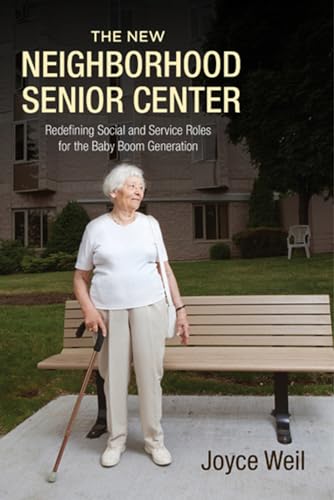 9780813562957: The New Neighborhood Senior Center: Redefining Social and Service Roles for the Baby Boom Generation