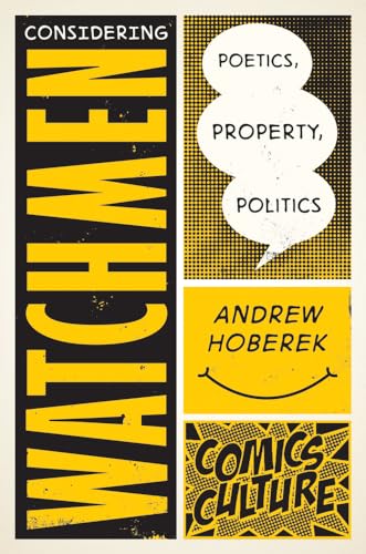 9780813563329: Considering Watchmen: Poetics, Property, Politics (Comics Culture)
