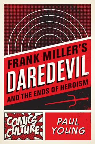 9780813563824: Frank Miller's Daredevil and the Ends of Heroism (Comics Culture)