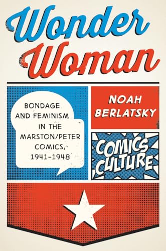 9780813564197: Wonder Woman: Bondage and Feminism in the Marston/Peter Comics, 1941-1948 (Comics Culture)