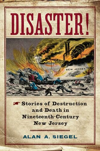 9780813564593: Disaster!: Stories of Destruction and Death in Nineteenth-Century New Jersey (Rivergate Regionals Collection)