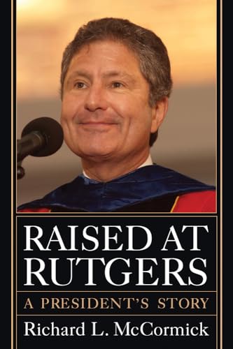9780813564746: Raised at Rutgers: A President's Story (Rivergate Regionals Collection)