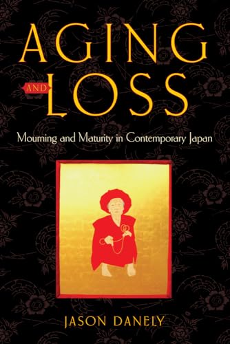 Stock image for Aging and Loss: Mourning and Maturity in Contemporary Japan for sale by Chiron Media