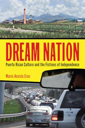 9780813565460: Dream Nation: Puerto Rican Culture and the Fictions of Independence