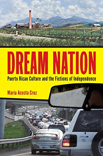 Stock image for Dream Nation: Puerto Rican Culture and the Fictions of Independence (Latinidad: Transnational Cultures in the United States) for sale by Decluttr