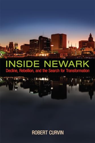 Imagen de archivo de Inside Newark: Decline, Rebellion, and the Search for Transformation (Rivergate Regionals Collection) a la venta por New Legacy Books