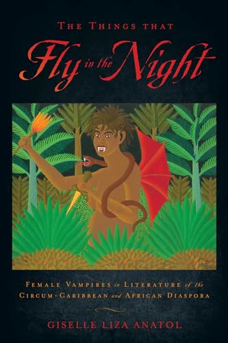 Stock image for The Things That Fly in the Night: Female Vampires in Literature of the Circum-Caribbean for sale by Asano Bookshop