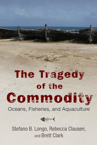 Stock image for The Tragedy of the Commodity: Oceans, Fisheries, and Aquaculture (Nature, Society, and Culture) for sale by Midtown Scholar Bookstore