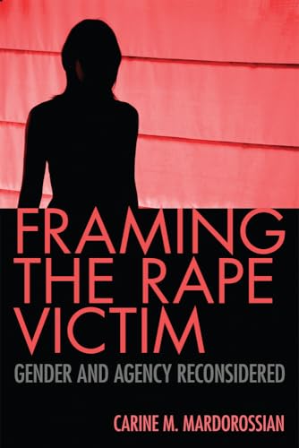 Imagen de archivo de Framing the Rape Victim: Gender and Agency Reconsidered a la venta por BooksRun