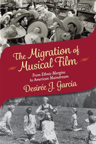 9780813568645: The Migration of Musical Film: From Ethnic Margins to American Mainstream
