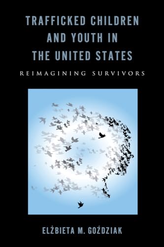 Beispielbild fr Trafficked Children and Youth in the United States : Reimagining Survivors zum Verkauf von Better World Books