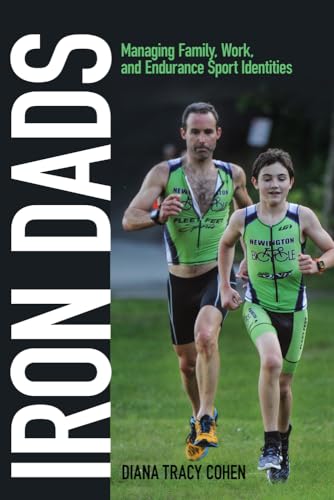 Imagen de archivo de Iron Dads: Managing Family, Work, and Endurance Sport Identities (Critical Issues in Sport and Society) a la venta por Half Price Books Inc.
