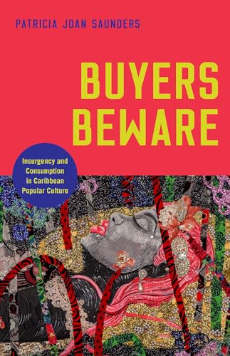 Stock image for Buyers Beware: Insurgency and Consumption in Caribbean Popular Culture (Critical Caribbean Studies) for sale by Front Cover Books