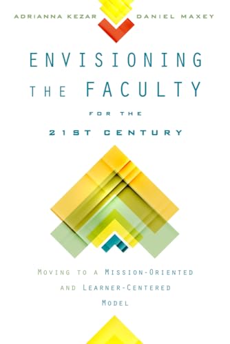 Stock image for Envisioning the Faculty for the Twenty-First Century: Moving to a Mission-Oriented and Learner-Centered Model (The American Campus) for sale by Omaha Library Friends