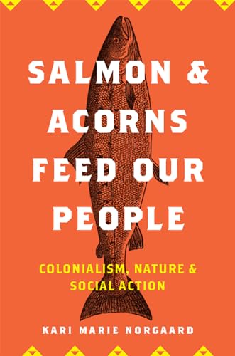 Beispielbild fr Salmon and Acorns Feed Our People: Colonialism, Nature, and Social Action (Nature, Society, and Culture) zum Verkauf von BooksRun