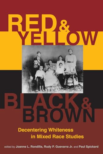 Stock image for Red and Yellow, Black and Brown : Decentering Whiteness in Mixed Race Studies for sale by Better World Books: West