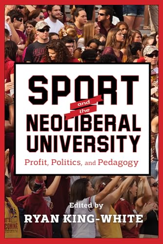 Beispielbild fr Sport and the Neoliberal University: Profit, Politics, and Pedagogy zum Verkauf von ThriftBooks-Atlanta