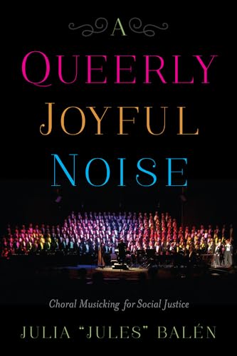 Stock image for A Queerly Joyful Noise : Choral Musicking for Social Justice for sale by Better World Books