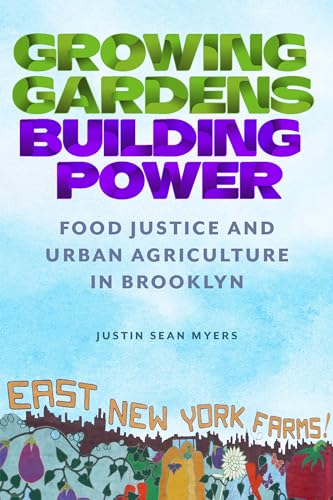 Imagen de archivo de Growing Gardens, Building Power: Food Justice and Urban Agriculture in Brooklyn (Nature, Society, and Culture) a la venta por Books From California