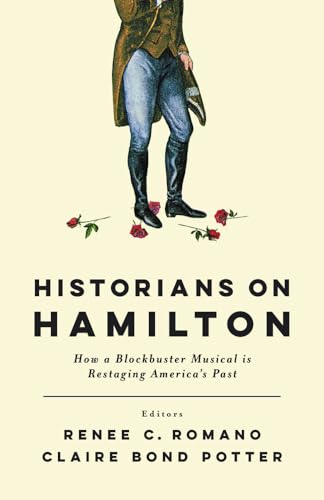 Beispielbild fr Historians on Hamilton: How a Blockbuster Musical Is Restaging America's Past zum Verkauf von BooksRun